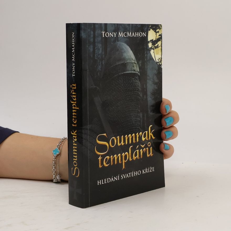 Tony McMahon Soumrak templářů. Hledání Svatého kříže