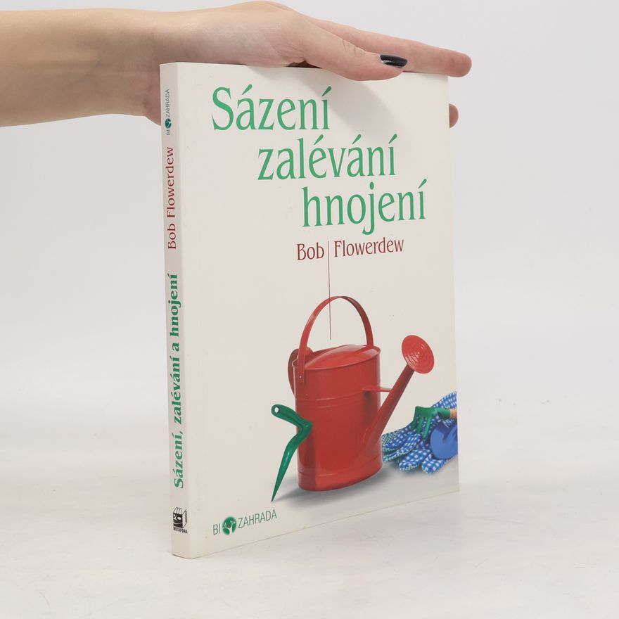 Bob Flowerdew Sázení, zalévání, hnojení