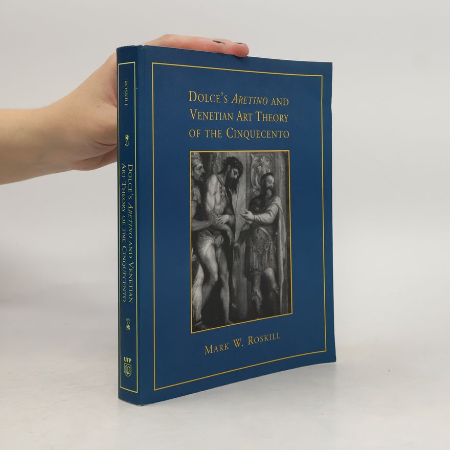Renaissance Society of America Dolce's 'Aretino' and Venetian Art Theory of the Cinquecento