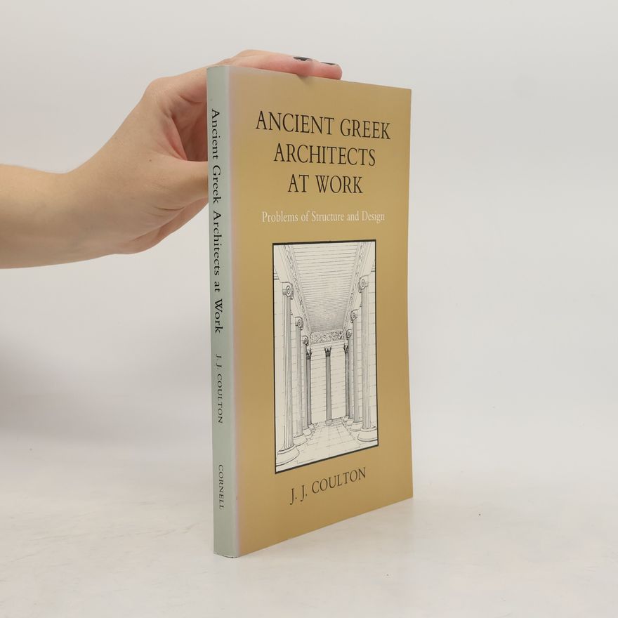 J. J. Coulton Ancient Greek Architects at Work