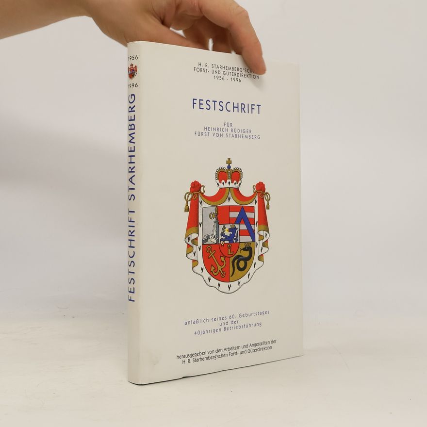 Die Arbeiter und Angestellten der H. R. Starhemberg'schen Forst- und Güterdirektion Festschrift für Heinrich Rüdiger Fürst von Starhemberg