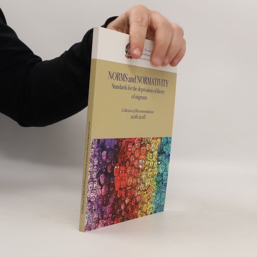 Autorenkollektiv Norms and Normativity: Standards for the deprivation of liberty of migrants