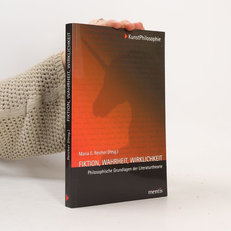 Maria E. Reicher Kunstphilosophie: Fiktion, Wahrheit, Wirklichkeit