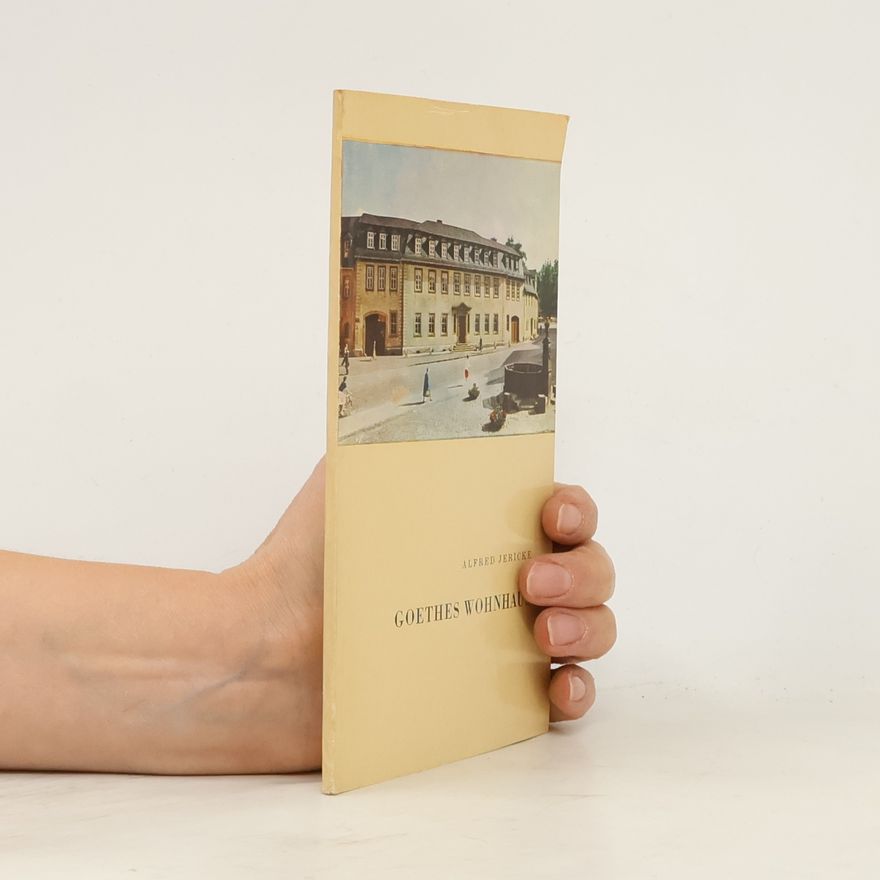 Alfred Jericke Goethes Wohnhaus