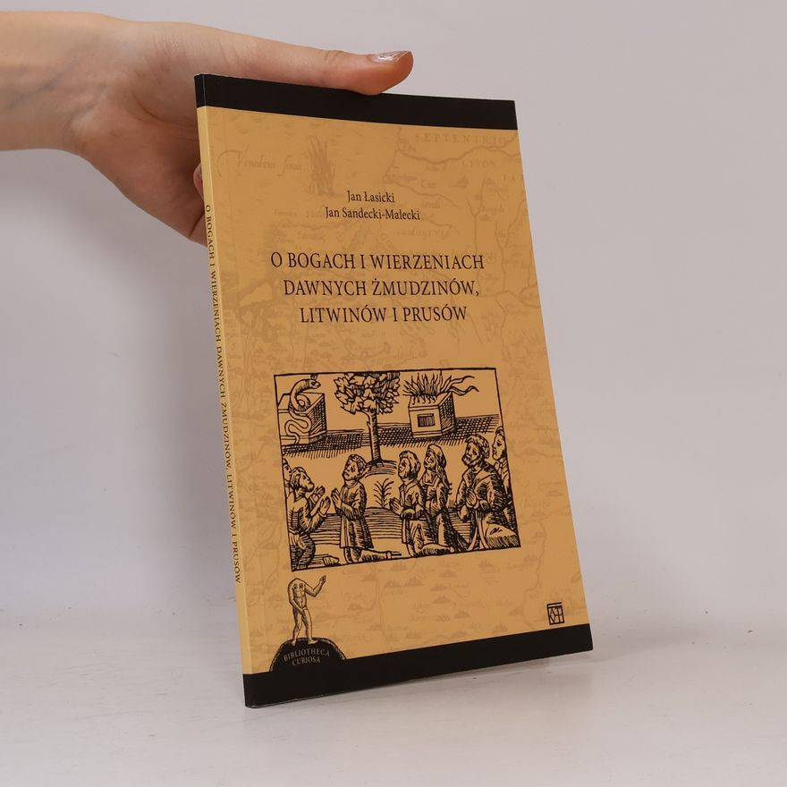 Jan Sandecki-Małecki O bogach i wierzeniach dawnych Żmudzinów, Litwinów i Prusów