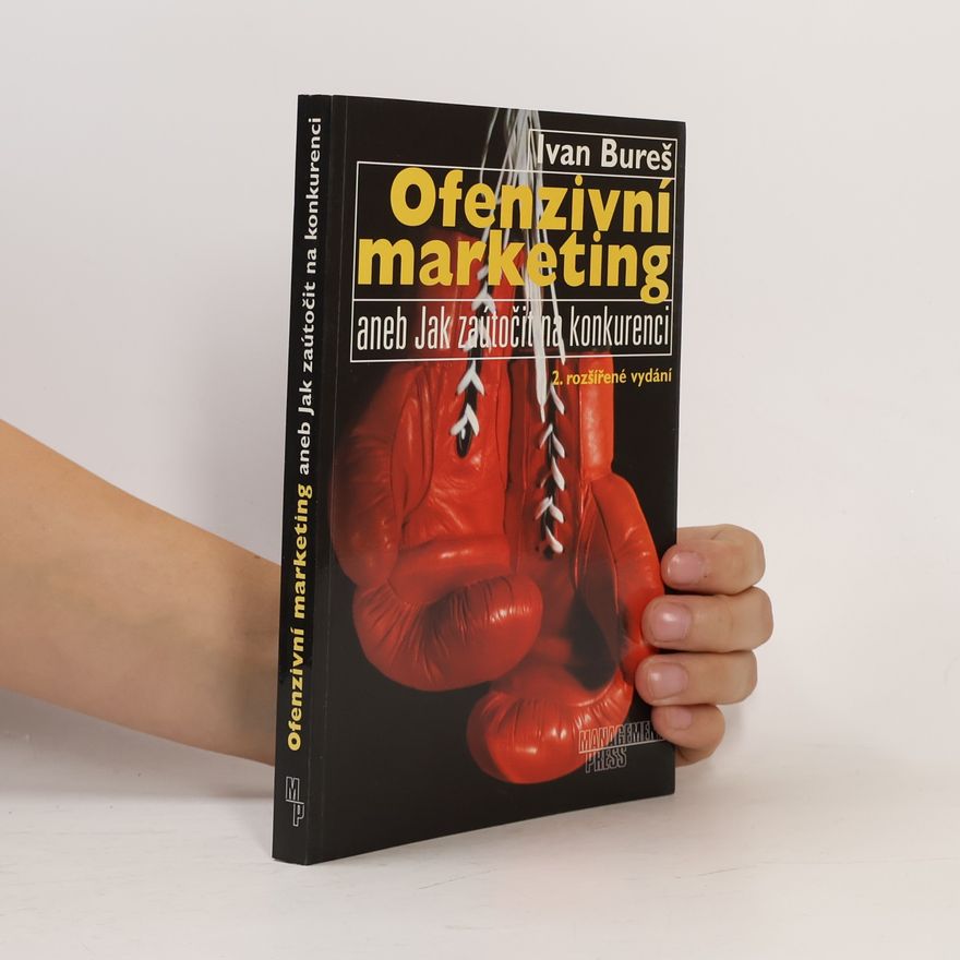 Ivan Bureš Ofenzivní marketing aneb Jak zaútočit na konkurenci