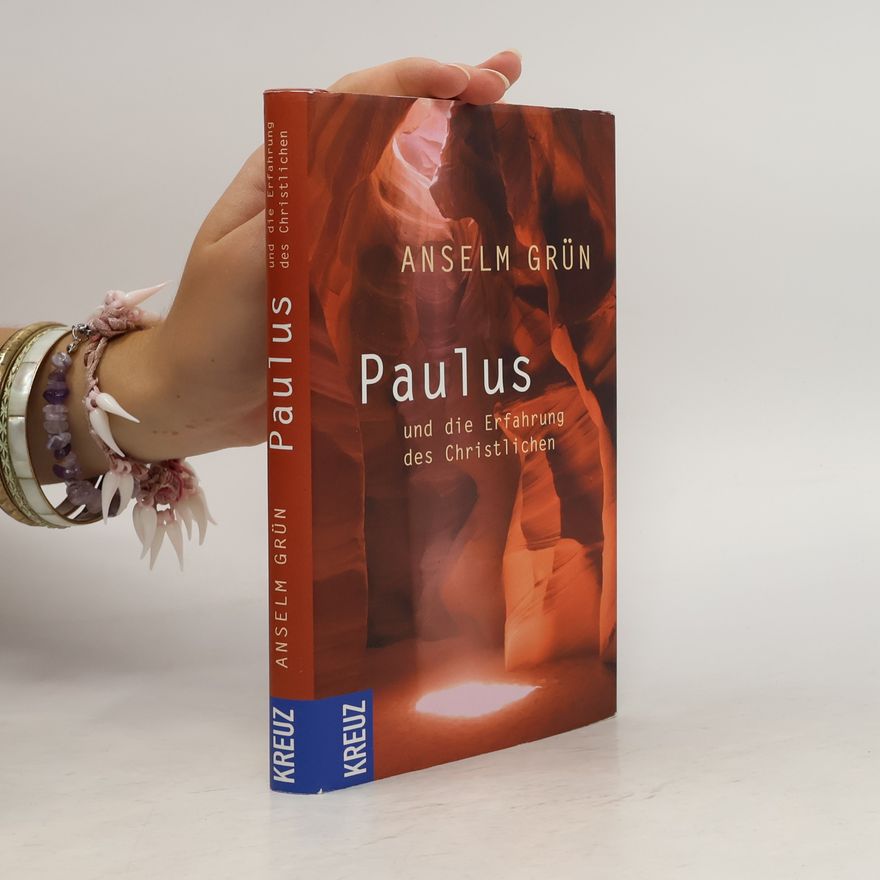 Anselm Grün Paulus und die Erfahrung des Christlichen