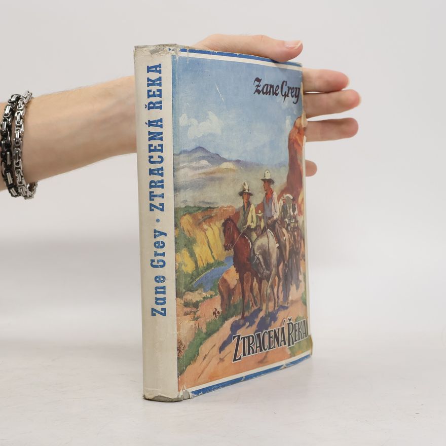 Zane Grey Ztracená řeka