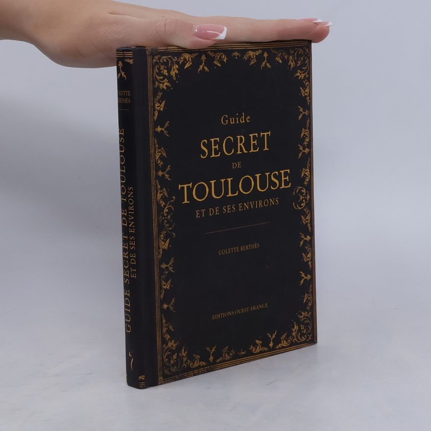 Colette Berthès Guide secret de Toulouse et de ses environs