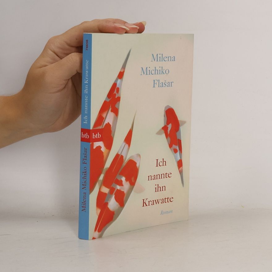 Milena Michiko Flašar Ich nannte ihn Krawatte
