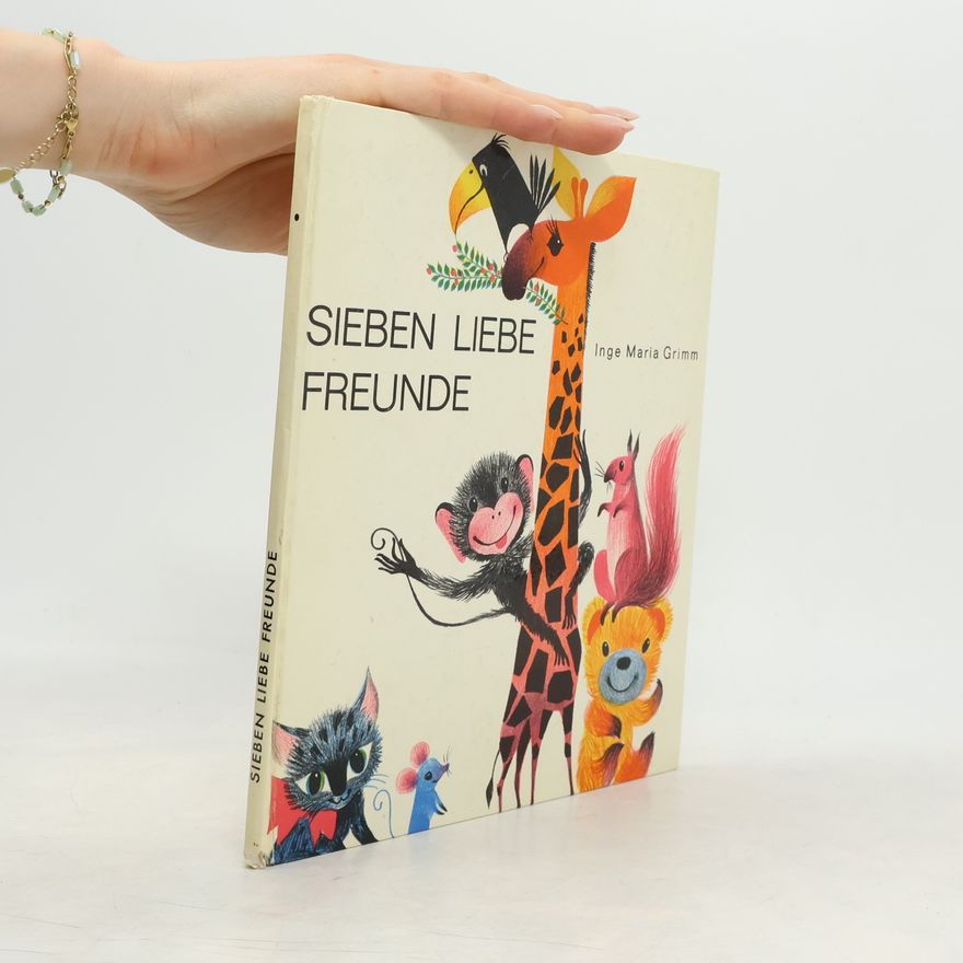 Inge Maria Grimm SIEBEN LIEBE FREUNDE