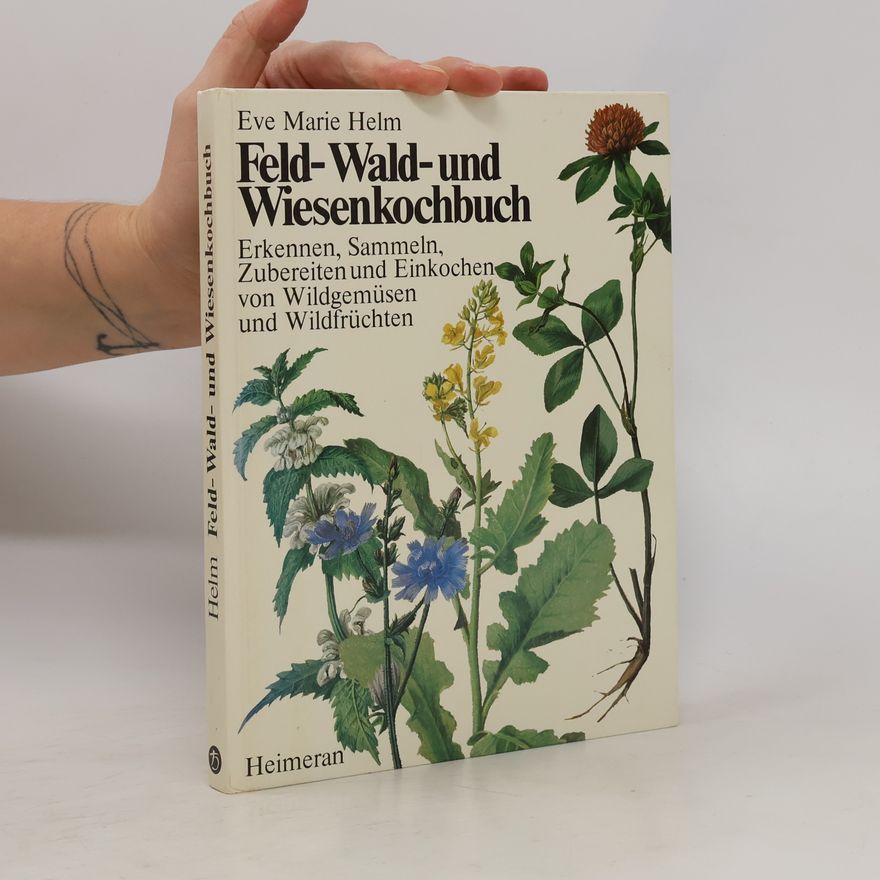 Eve Marie Helm Feld-, Wald- und Wiesenkochbuch