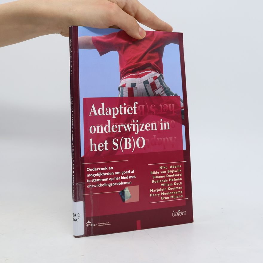 Harry Meulenkamp Fontys-OSO-reeks - 15: Adaptief onderwijzen in het S(B)O. Onderzoek en mogelijkheden om goed af te stemmen op het kind met ontwikkelingsproblemen