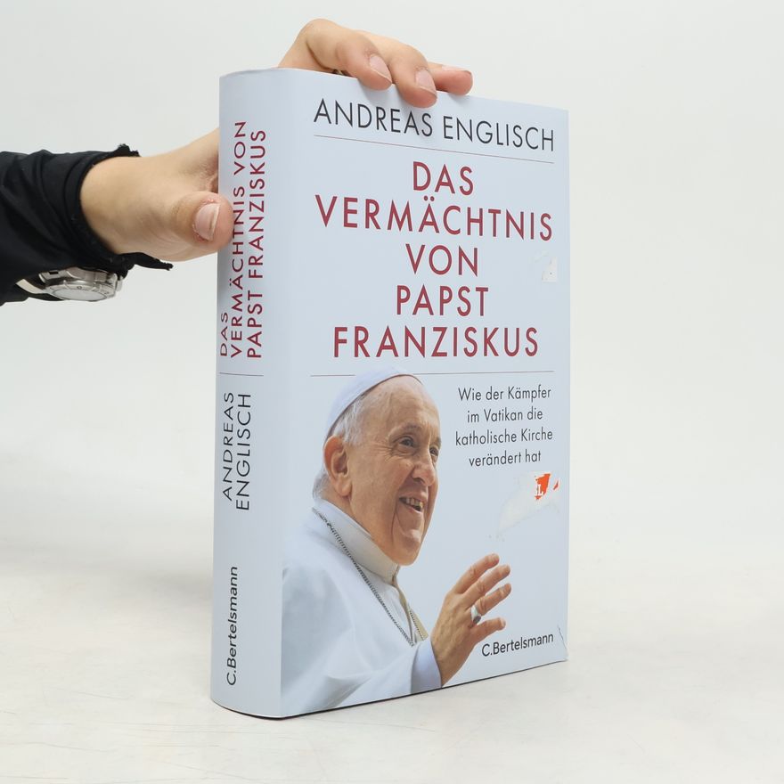 Andreas Englisch Das Vermächtnis von Papst Franziskus