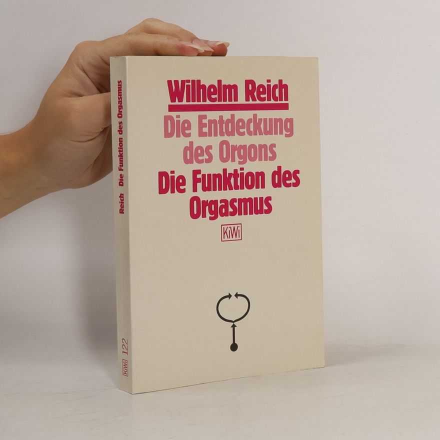 Wilhelm Reich Die Entdeckung des Orgons. Die Funktion des Orgasmus