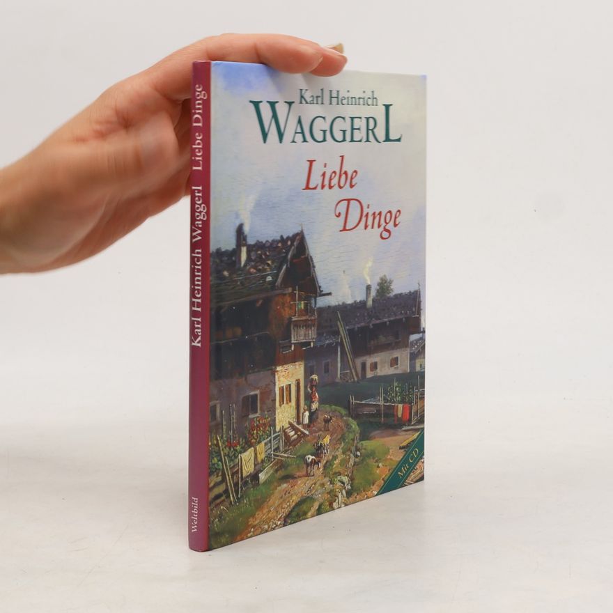 Karl Heinrich Waggerl Liebe Dinge