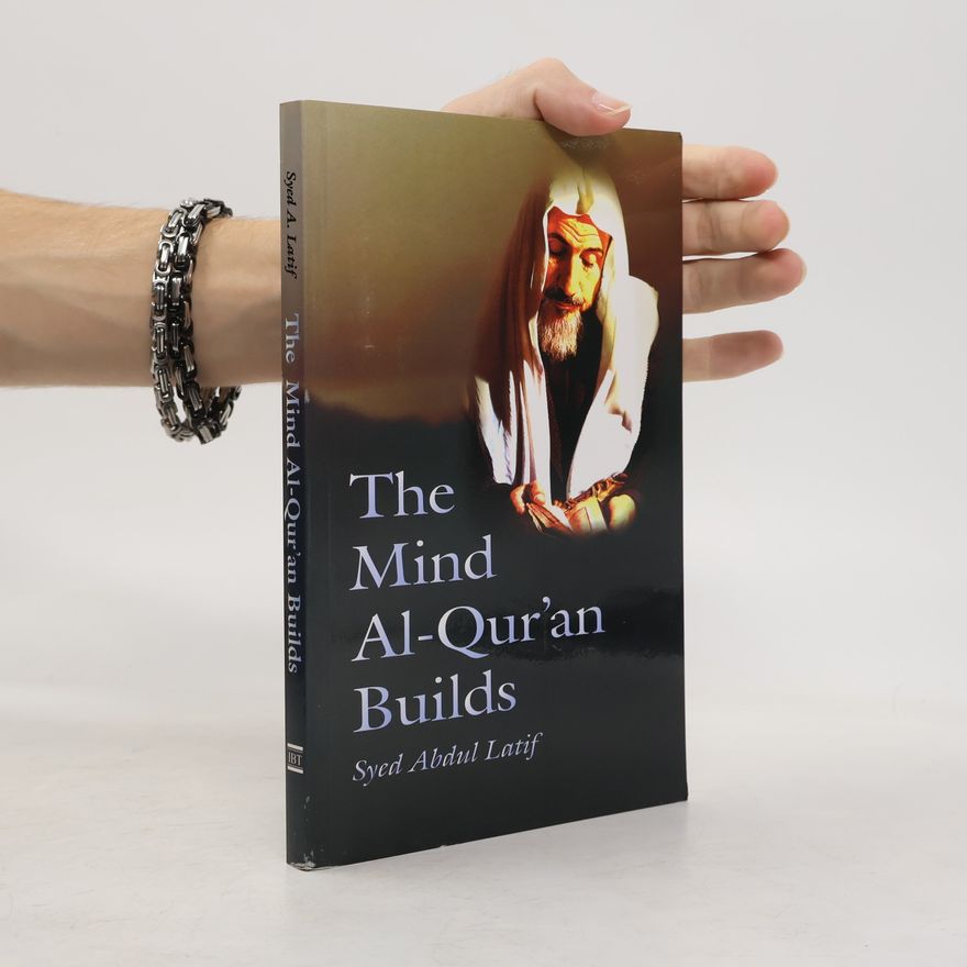 Syed Abdul Latif The Mind Al-Quran Builds