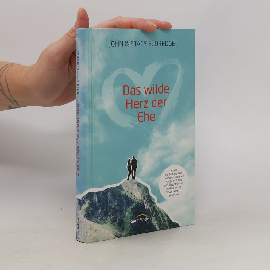 John Eldredge Das wilde Herz der Ehe