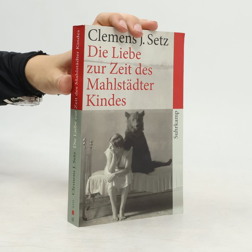 Clemens J. Setz Die Liebe zur Zeit des Mahlstädter Kindes