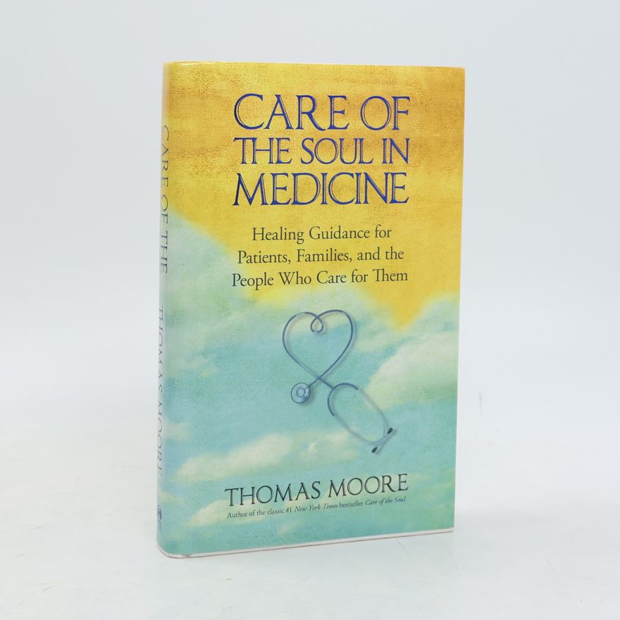 Thomas Moore Care of the Soul in Medicine: Healing Guidance for Patients, Families, and the People Who Care for Them