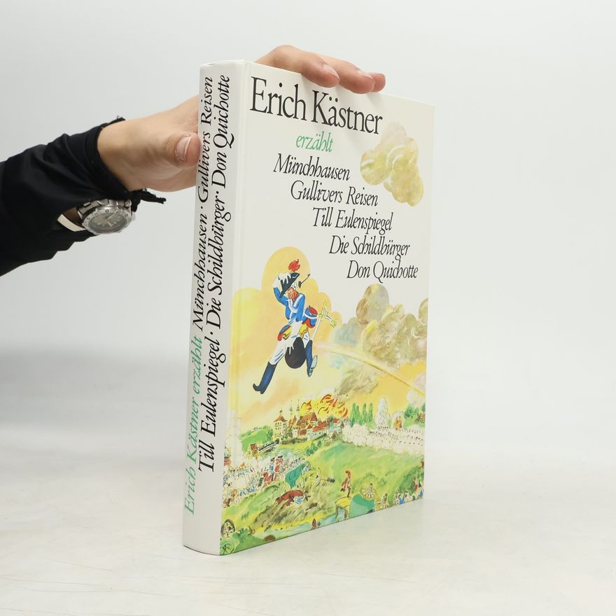 Erich Kästner Erich Kästner erzählt Münchhausen, Gullivers Reisen, Till Eulenspiegel, Die Schildbürger, Don Quichotte