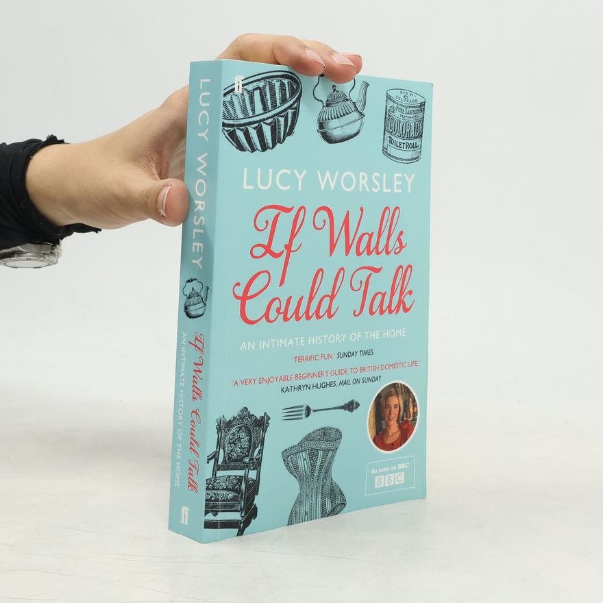 Lucy Worsley If Walls Could Talk