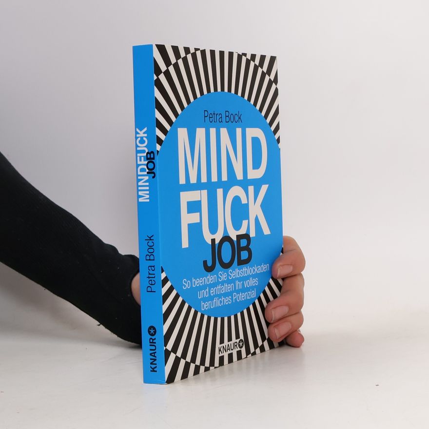 Petra Bock Mindfuck Job. So beenden Sie Selbstblockaden und entfalten Ihr volles berufliches Potenzial