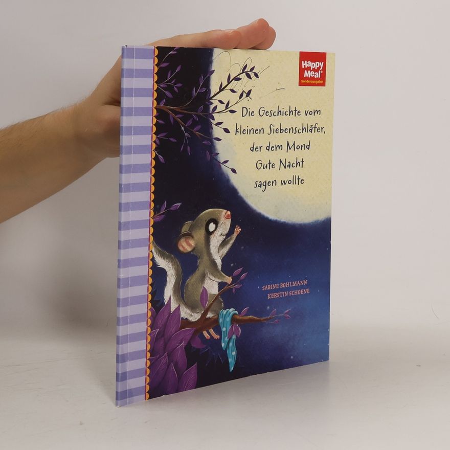 Kerstin Schoene Happy Meal. Die Geschichte vom kleinen Siebenschläfer, der dem Mond Gute Nacht sagen wollte