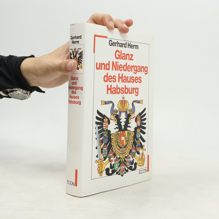Gerhard Herm Glanz und Niedergang des Hauses Habsburg
