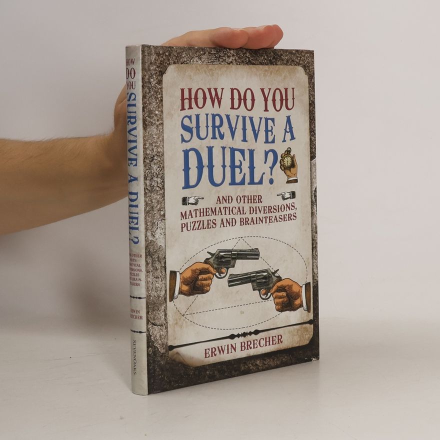 Erwin Brecher How Do You Survive a Duel? And Other Mathematical Diversions, Puzzles and Brainteasers