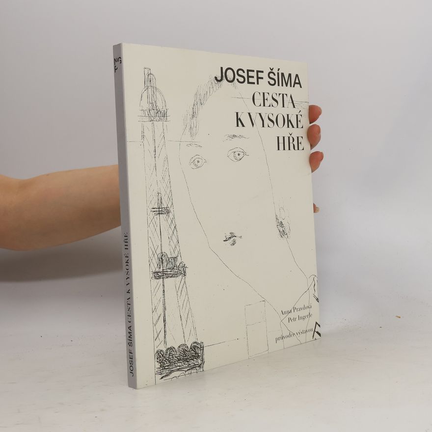 Anna Pravdová Josef Šíma : cesta k Vysoké hře : průvodce výstavou