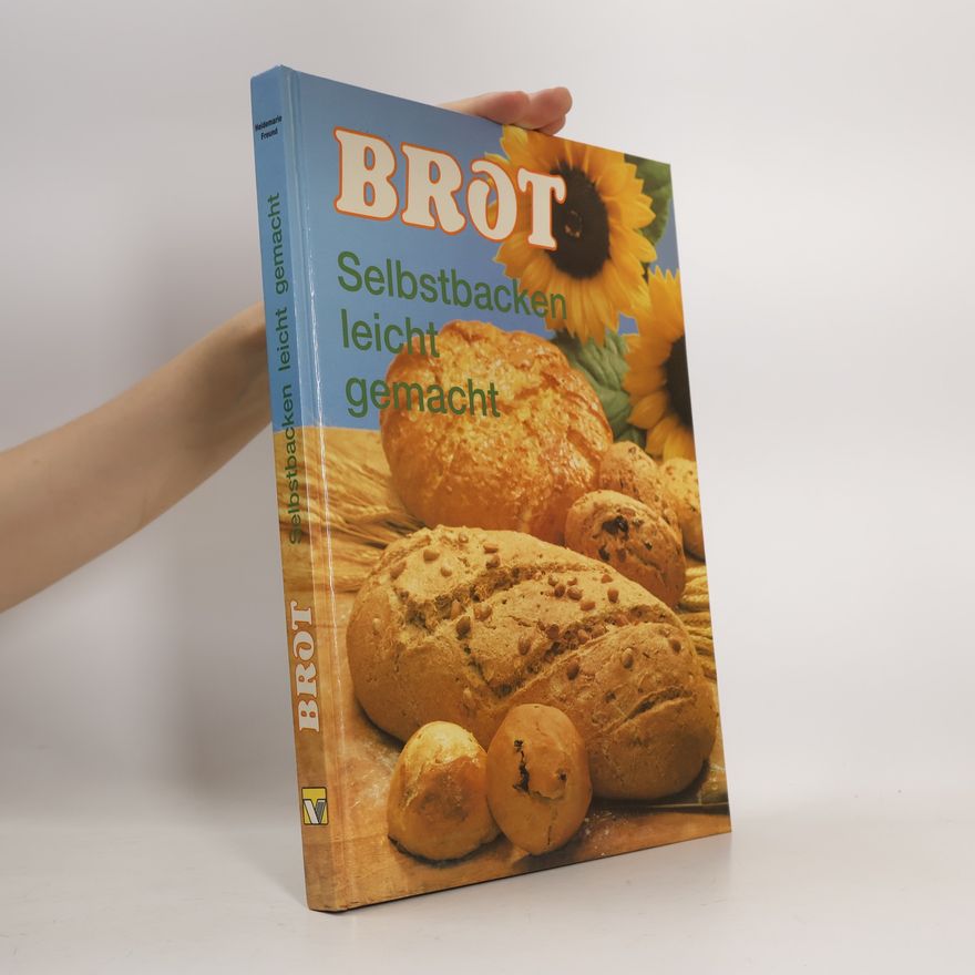 Heidemarie Freund-Förster Brot. Selbstbacken leicht gemacht