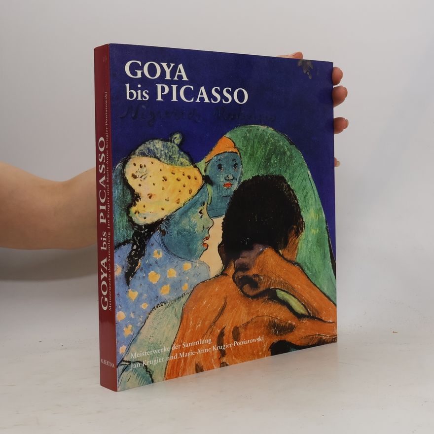 Various authors Goya bis Picasso. Meisterwerke der Sammlung Jan Krugier und Marie-Anne Krugier-Poniatowski