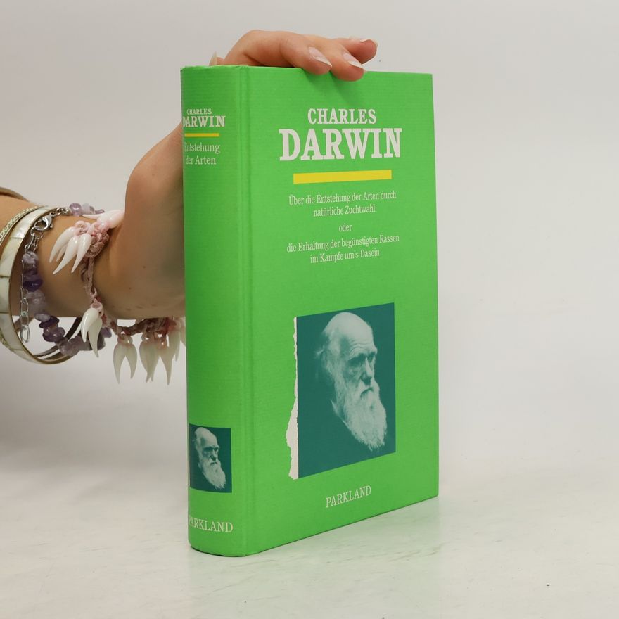 Charles Darwin Über die Entstehung der Arten durch natürliche Zuchtwahl oder die Erhaltung der begünstigten Rassen im Kampfe um's Dasein