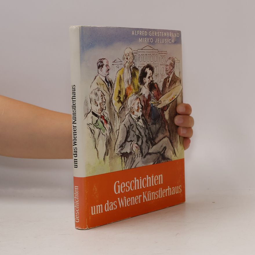 Mirko Jelusich Geschichten um das Wiener Künstlerhaus