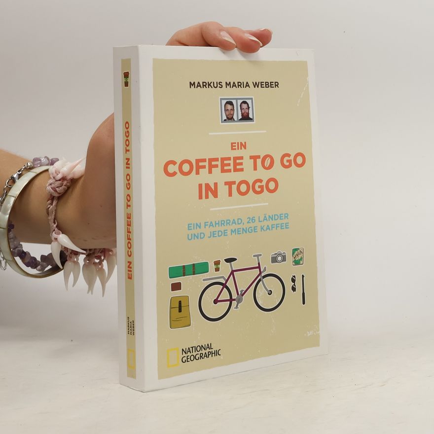 Markus Weber Ein Coffee to go in Togo. Ein Fahrrad, 26 Länder und jede Menge Kaffee