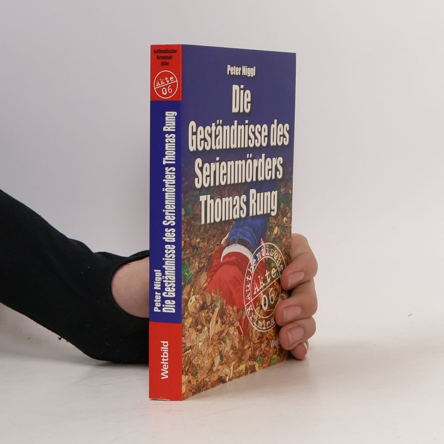 Peter Niggl Die Geständnisse des Serienmörders Thomas Rung