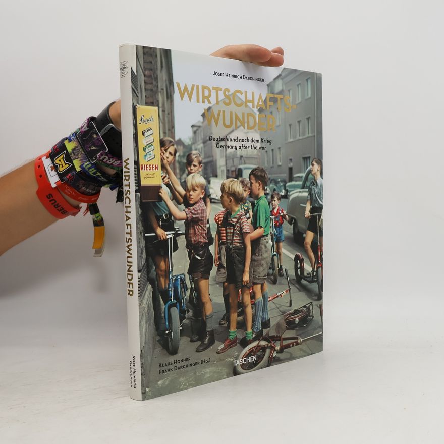 J. H. Jupp H. Darchinger Wirtschaftswunder : Deutschland nach dem Krieg = Germany after the war