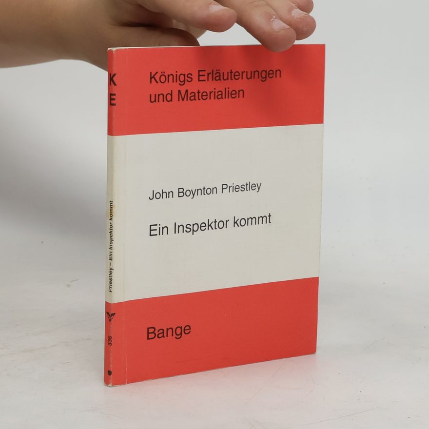 John Boynton Priestley Königs Erläuterungen und Materialien - 336: Erläuterungen zu John Boynton Priestley, Ein Inspektor kommt
