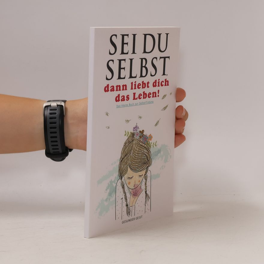 GESUNDER GEIST Sei du selbst, dann liebt dich das Leben!