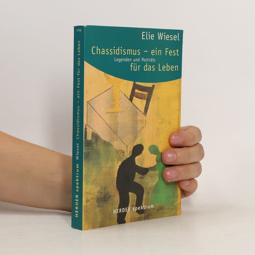 Elie Wiesel Der Chassidismus - ein Fest für das Leben: Legenden und Portraits