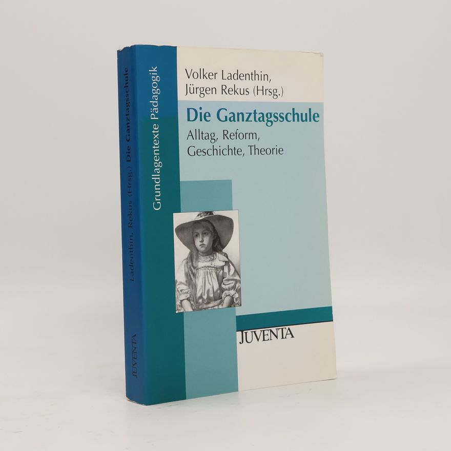 Volker Ladenthin Grundlagentexte Pädagogik: Die Ganztagsschule