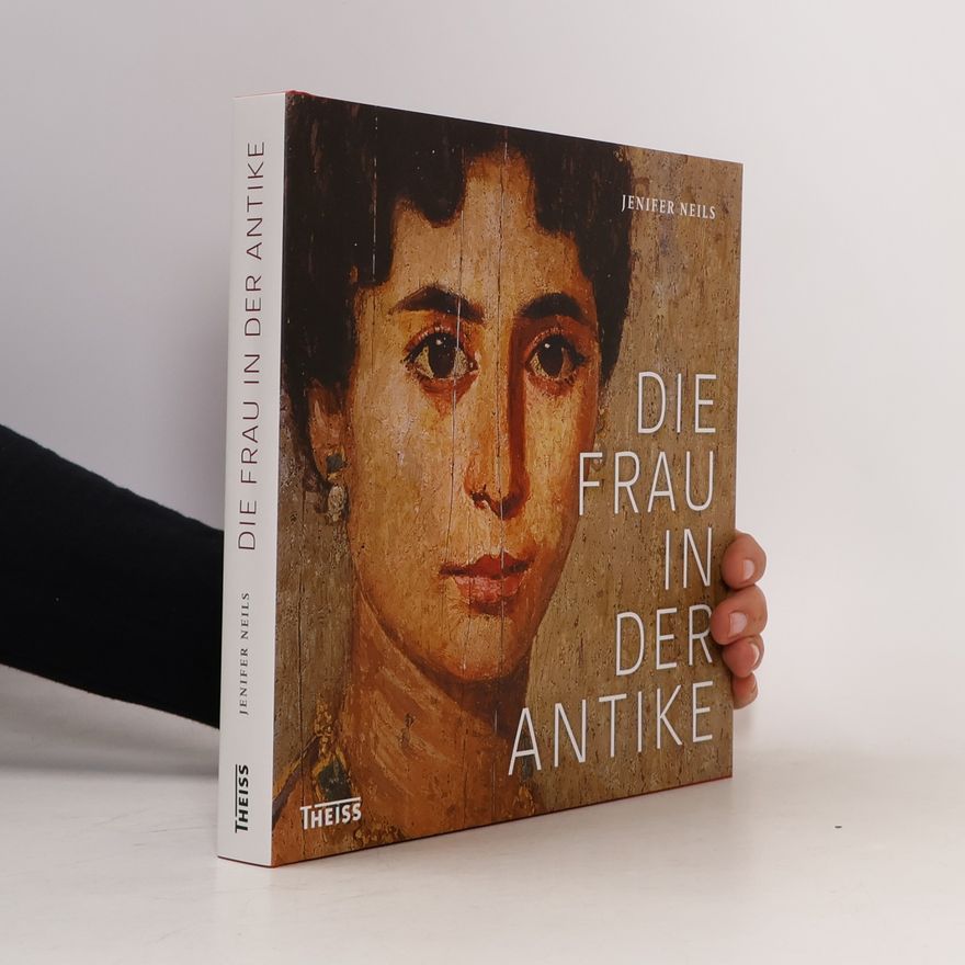Jenifer Neils Die Frau in der Antike