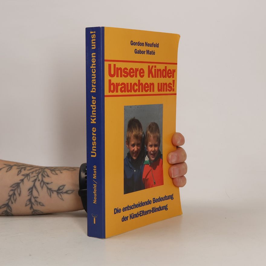 Gordon Neufeld Unsere Kinder brauchen uns!