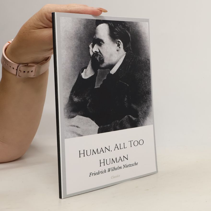 Friedrich Nietzsche Classics: Human, All Too Human