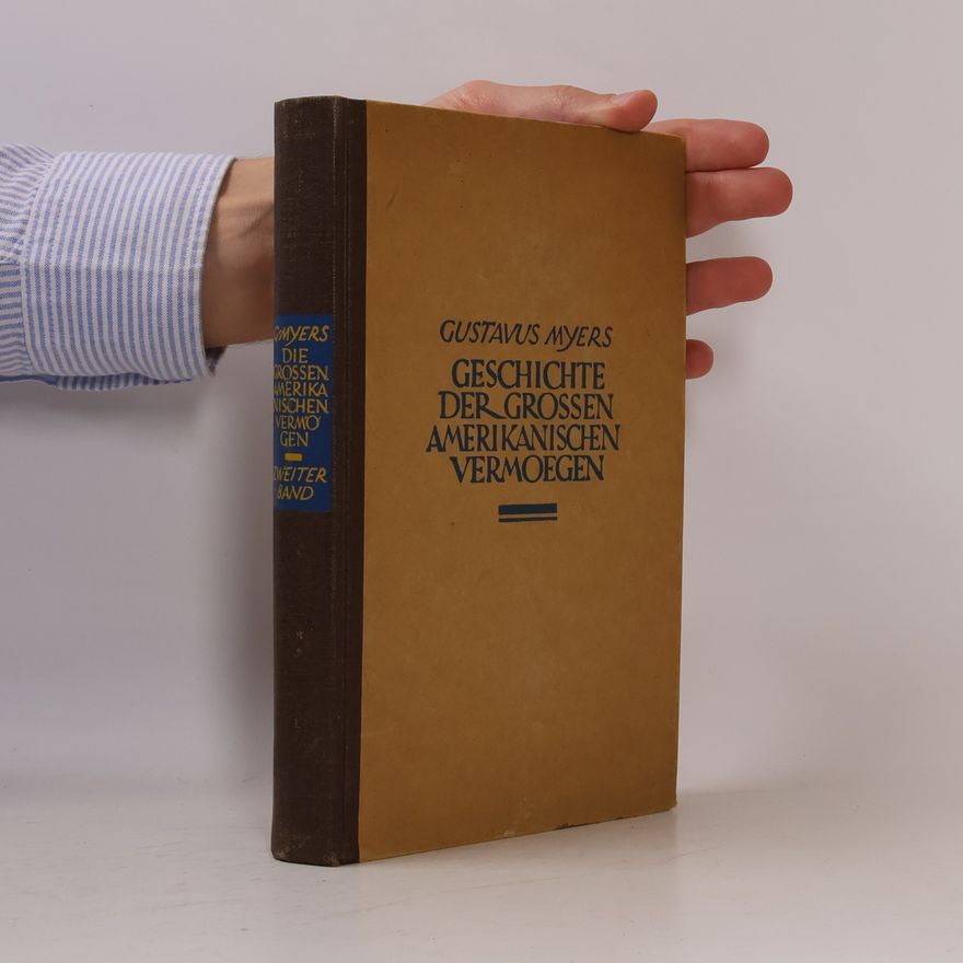 Gustavus Myers Geschichte der grossen amerikanischen Vermögen
