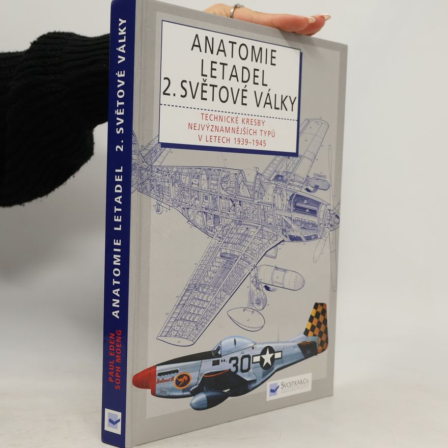 Soph Sophearith Moeng Anatomie letadel 2. světové války: Technické kresby nejvýznamnějších typů let 1939-1945