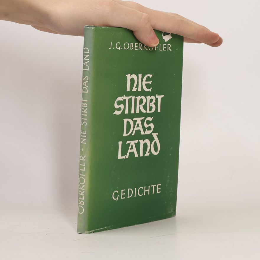 Joseph Georg Oberkofler Nie stirbt das Land: Gedichte