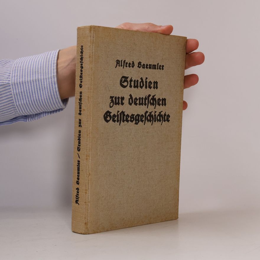 Alfred Baeumler Studien zur deutschen Geistesgeschichte