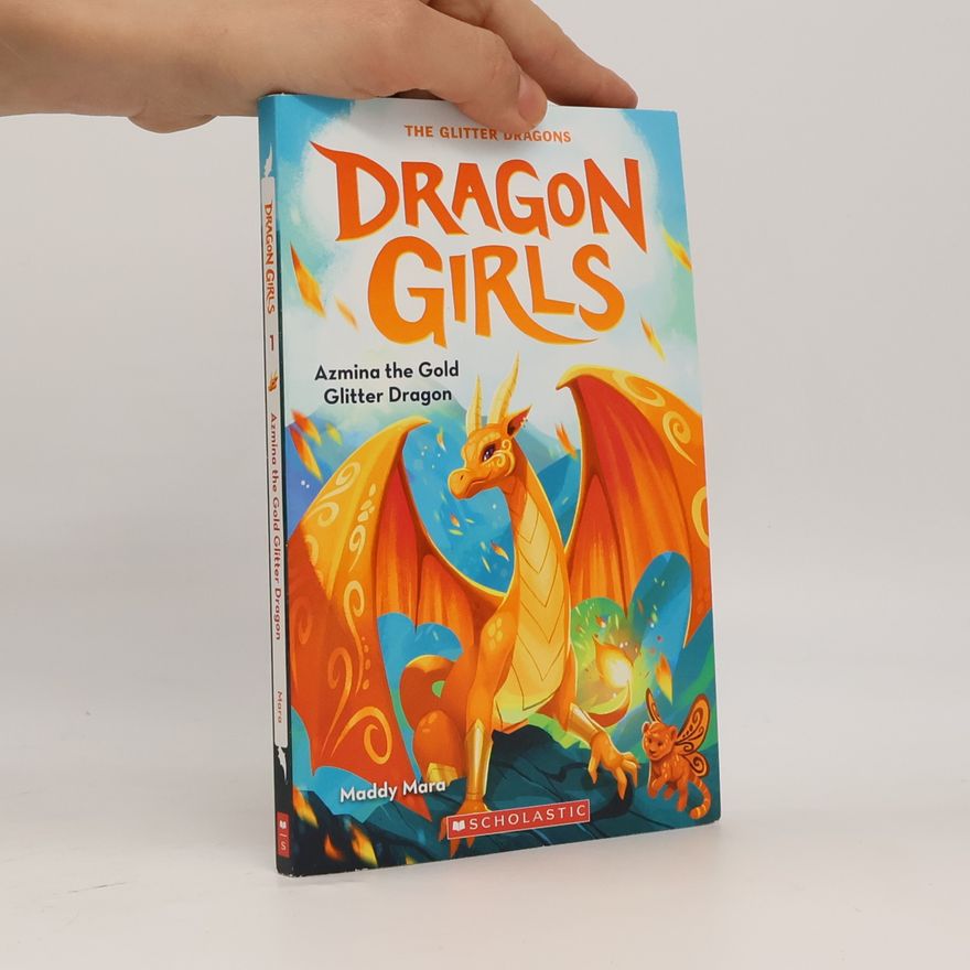 Maddy Mara Azmina the Gold Glitter Dragon (Dragon Girls #1)